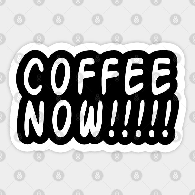 COFFEE NOW!!!!! Sticker by NovaOven